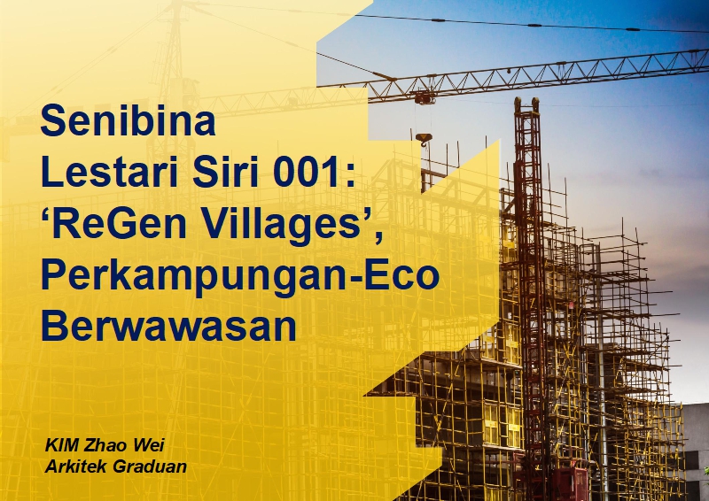 Senibina Lestari Siri 001: ‘ReGen Villages’, Perkampungan-Eco Berwawasan