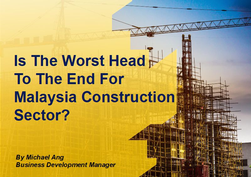 Is The Worst Head To The End For Malaysia Construction Sector?