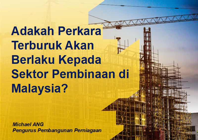 Adakah Perkara Terburuk Akan Berlaku Kepada Sektor Pembinaan di Malaysia?